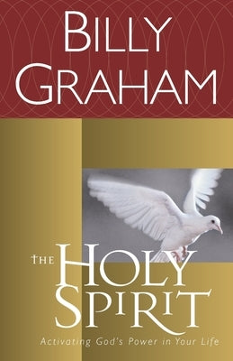 The Holy Spirit: Activating God's Power in Your Life by Graham, Billy
