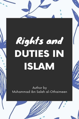 Rights and duties in Islam by Al Uthaymin, Muhammad Ibn Saleh