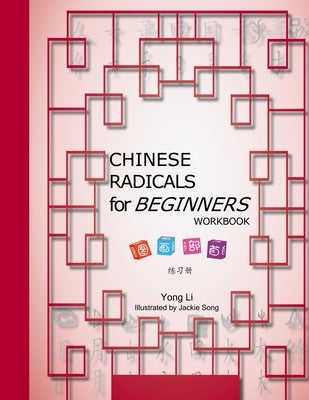 CHINESE RADICALS for BEGINNERS-WORKBOOK by Li, Yong S.