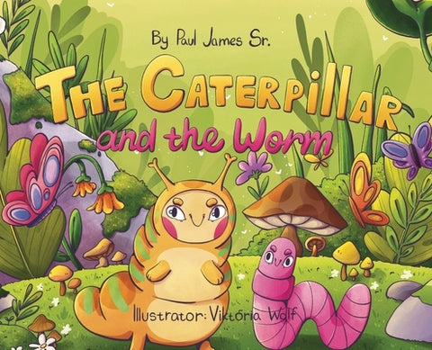 The Caterpillar and the Worm by James, Paul, Sr.