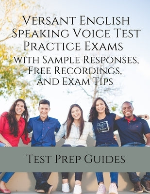 Versant English Speaking Voice Test Practice Exams with Sample Responses, Free Recordings, and Exam Tips by Test Prep Guides