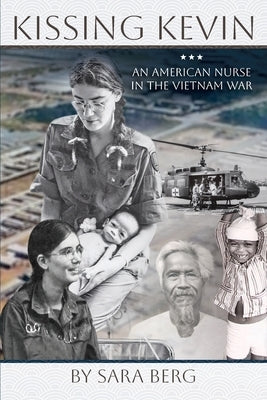Kissing Kevin: An American Nurse in the Vietnam War by Berg, Sara