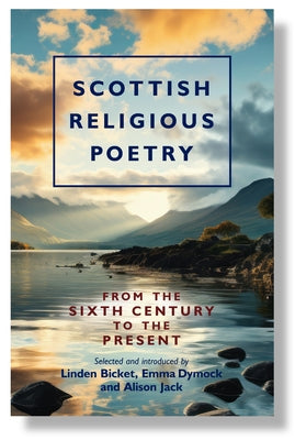 Scottish Religious Poetry: From the Sixth Century to the Present by Bicket, Linden