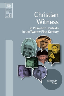 Christian Witness in Pluralistic Contexts in the Twenty-First Century by Wan, Enoch