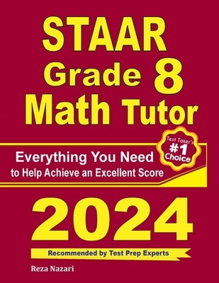 STAAR Grade 8 Math Tutor: Everything You Need to Help Achieve an Excellent Score by Nazari, Reza