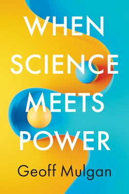 When Science Meets Power by Mulgan, Geoff