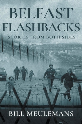 Belfast Flashbacks: Stories From Both Sides by Meulemans, Bill