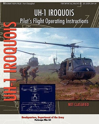 UH-1 Iroquois Pilot's Flight Operating Instructions by Department of the Army, Headquarters