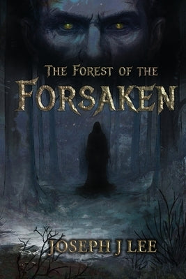 The Forest of the Forsaken by Lee, Joseph J.