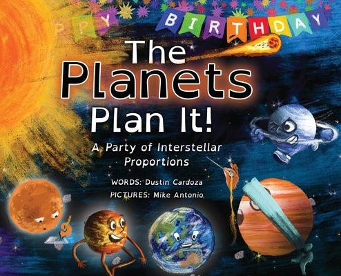 The Planets Plan It!: A Party of Interstellar Proportions by Cardoza, Dustin