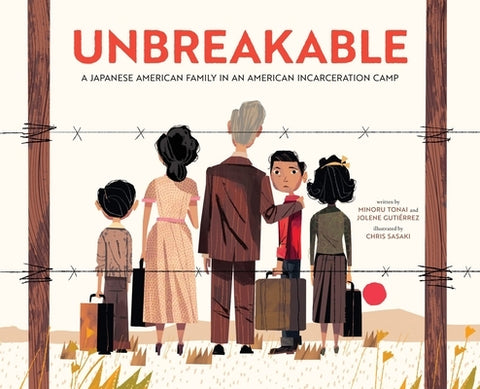 Unbreakable: A Japanese American Family in an American Incarceration Camp (a Picture Book) by Tonai, Minoru