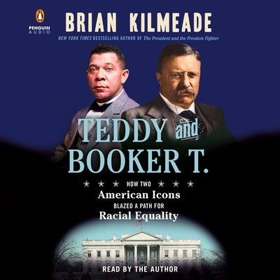 Teddy and Booker T.: How Two American Icons Blazed a Path for Racial Equality by Kilmeade, Brian