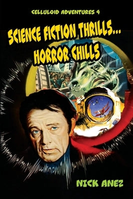 Celluloid Adventures 4 Science Fiction Thrills...Horror Chills by Anez, Nicholas