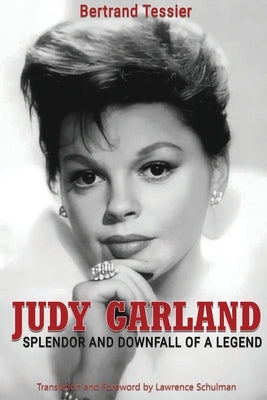 Judy Garland - Splendor and Downfall of a Legend by Tessier, Bertrand