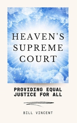 Heaven's Supreme Court: Providing Equal Justice for All by Vincent, Bill