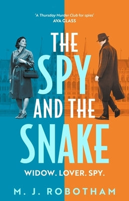 The Spy and the Snake: An Exhilarating New Novel from the Author of the Good Housekeeping Reader Favourite by Robotham, M. J.