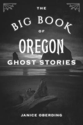 Big Book of Oregon Ghost Stories by Oberding, Janice