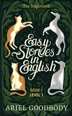 Easy Stories in English for Beginners: 10 Fairy Tales to Take Your English From OK to Good and From Good to Great by Goodbody, Ariel