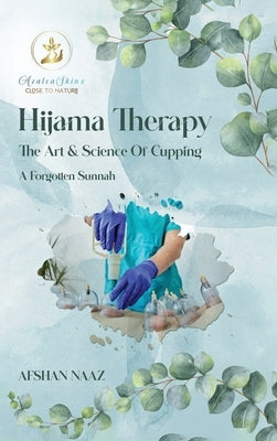 Hijama Therapy: The Art and Science of Cupping (A Forgotten Sunnah) by Naaz, Afshan