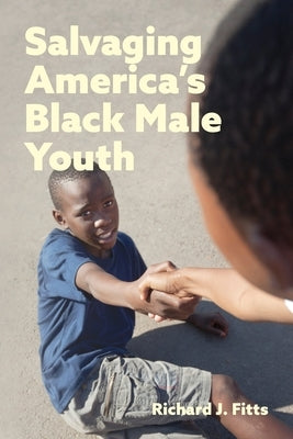 Salvaging America's Black Male Youth by Fitts, Richard J.