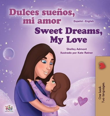 Sweet Dreams, My Love (Spanish English Bilingual Book for Kids) by Admont, Shelley