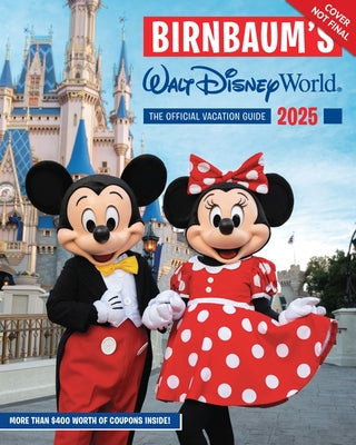 Birnbaum's 2025 Walt Disney World: The Official Vacation Guide by Birnbaum Guides