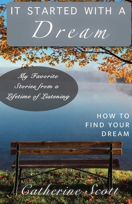 It Started with a Dream: How to Find Your Dream by Scott, Catherine