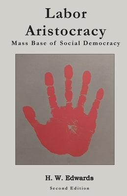 Labor Aristocracy: Mass Base of Social Democracy by Edwards, Hodee Waldstein