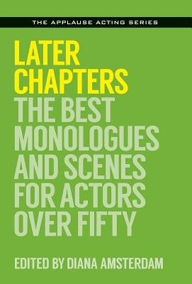 Later Chapters: The Best Monologues and Scenes for Actors Over Fifty by Amsterdam, Diana