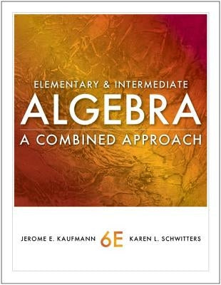 Elementary and Intermediate Algebra: A Combined Approach by Kaufmann, Jerome E.