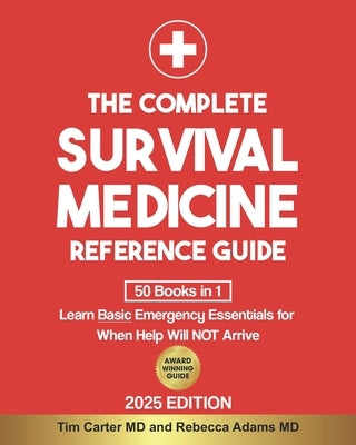 The Complete Survival Medicine Reference Guide: [50 Books in 1] Learn Basic Emergency Essentials for When Help Will NOT Arrive by Adams, Rebecca