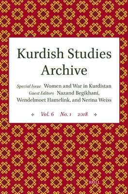 Kurdish Studies Archive: Vol. 6 No. 1 2018. Special Issue: Women and War in Kurdistan by Begikhani, Nazand