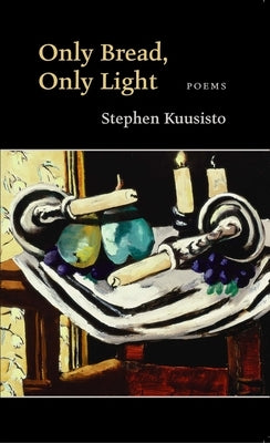 Only Bread, Only Light by Kuusisto, Stephen