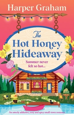 The Hot Honey Hideaway: An utterly addictive, cozy and spicy small-town romance by Graham, Harper