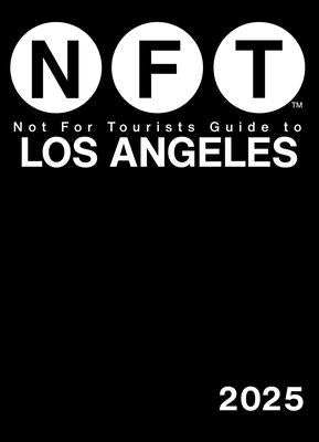 Not for Tourists Guide to Los Angeles 2025 by Not for Tourists