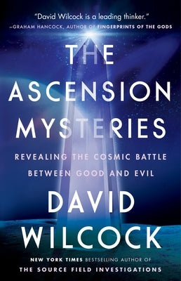 The Ascension Mysteries: Revealing the Cosmic Battle Between Good and Evil by Wilcock, David