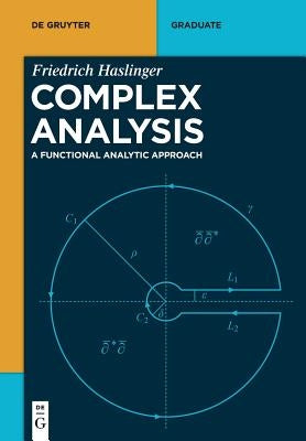 Complex Analysis: A Functional Analytic Approach by Haslinger, Friedrich