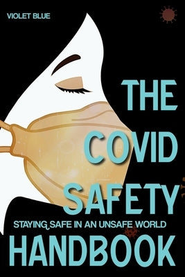 The Covid Safety Handbook: Staying Safe In An Unsafe World by Blue, Violet