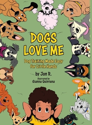 Dogs Love Me: Dog Training Made Easy for Little Hands by R, Jon