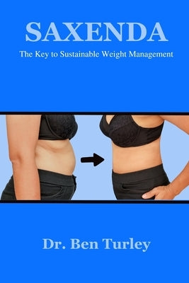 Saxenda: The Key to Sustainable Weight Management by Turley, Ben