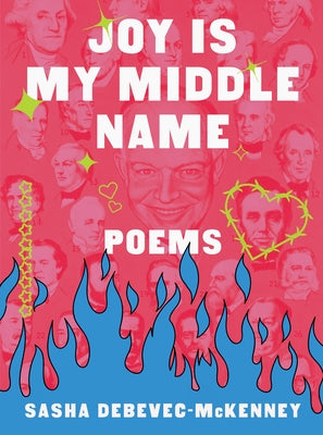 Joy Is My Middle Name: Poems by Debevec-McKenney, Sasha