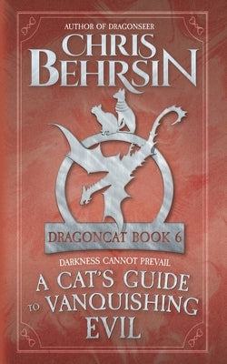 A Cat's Guide to Vanquishing Evil: 5x8 Paperback Edition by Behrsin, Chris