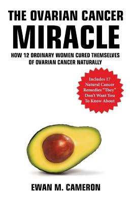 The Ovarian Cancer "Miracle" by Cameron, Ewan