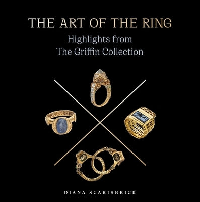 The Art of the Ring: Highlights from the Griffin Collection Volume 2 by Scarisbrick, Diana