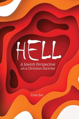 Hell: A Jewish Perspective on a Christian Doctrine by Bar, Eitan