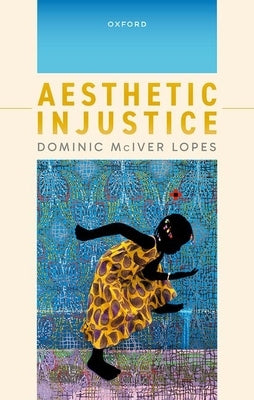 Aesthetic Injustice by Lopes, Dominic