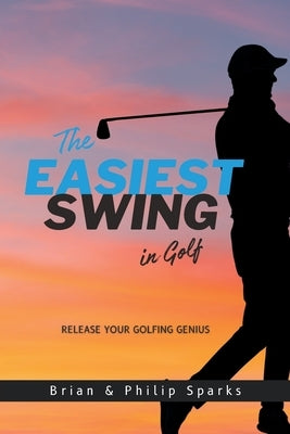 The Easiest Swing in Golf by Sparks, Brian