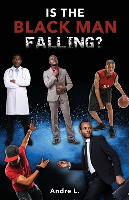 Is the Black Man Falling? by Andre L