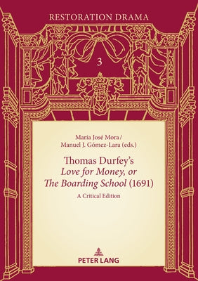 Thomas Durfey's «Love for Money, or the Boarding School» (1691): A Critical Edition by G&#243;mez-Lara, Manuel J.