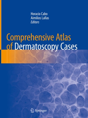 Comprehensive Atlas of Dermatoscopy Cases by Cabo, Horacio